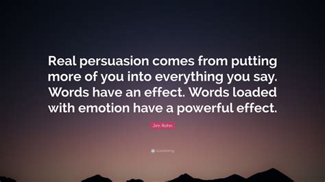 Jim Rohn Quote “real Persuasion Comes From Putting More Of You Into