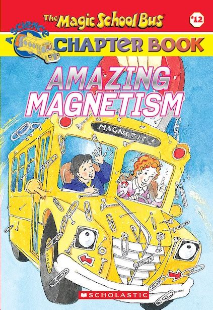 The Magic School Bus Chapter Book 12 Amazing Magnetism Book By