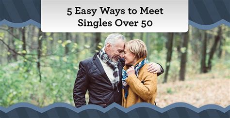 5 Einfache Möglichkeiten Singles über 50 Zu Treffen Von Einem Dating