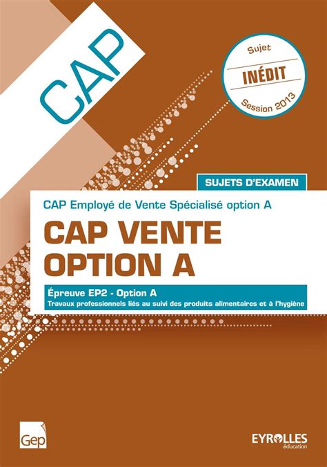 L'examen du cap cuisine se découpe en deux ensembles d'épreuves : CAP Vente - Option A - Sujets d'examen - Epreuve EP2 - François... - Librairie Eyrolles