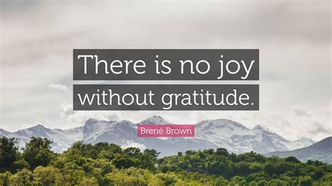 Brené Brown Quote There Is No Joy Without Gratitude