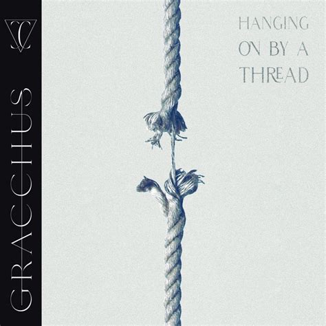 Hanging On By A Thread Song And Lyrics By Gracchus Spotify