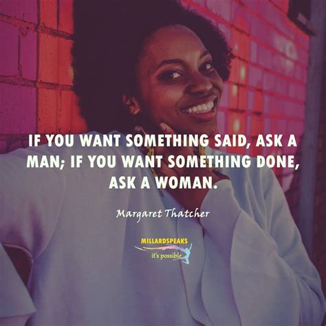 If You Want Something Said Ask A Man If You Want Something Done Ask A Woman Margaret