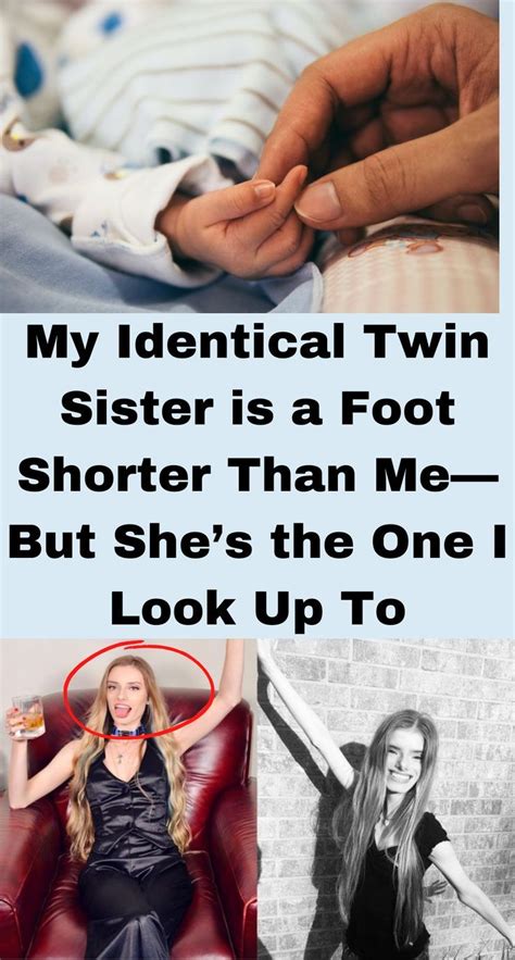 My Identical Twin Sister Is A Foot Shorter Than Mebut She In Twin Sisters Identical