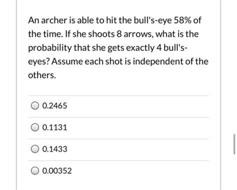An Archer Is Able To Hit The Bulls Eye 58 Of The Time If She Shoots