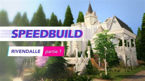 Speedbuild Les Sims 4 Rivendalle Partie 1 Youtube