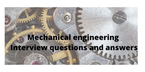 In just a few sentences, you describe who you are, what you have to offer, and what your ambitions are. Mechanical engineering interview questions and answers for ...
