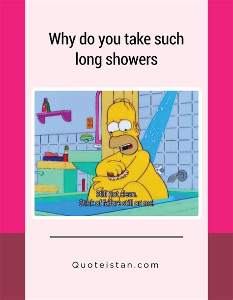 Why Do You Take Such Long Showers Funny Pictures Funny Funny Quotes