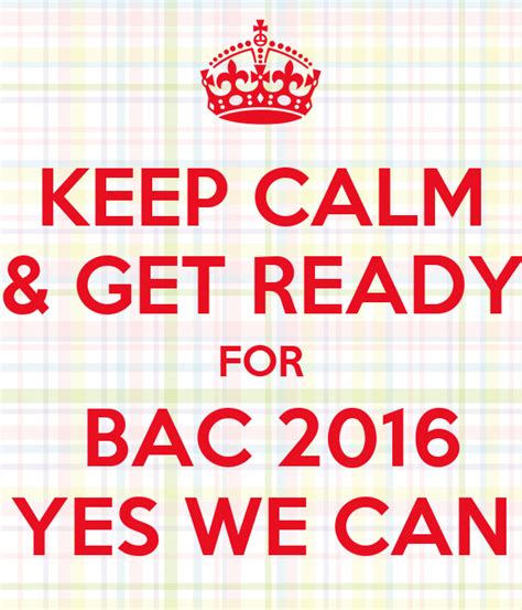 Keep Calm And Get Ready For Bac 2016 Yes We Can Poster Georgesmitchell47 Keep Calm O Matic