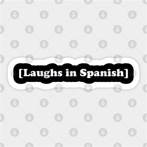 Laughs In Spanish Funny Laughs In Spanish Sticker Teepublic