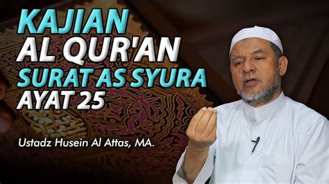 Kajian Al Qur An Surat As Syura Ayat Ustadz Husein Alattas YouTube