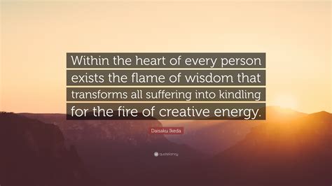 Daisaku Ikeda Quote Within The Heart Of Every Person Exists The Flame