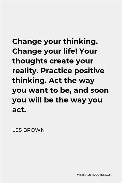 Les Brown Quote Change Your Thinking Change Your Life Your Thoughts