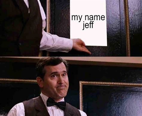 My Name Jeff Rraimimemes