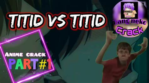 Anime Crack Indonesia Part1 Titid Vs Titid Youtube