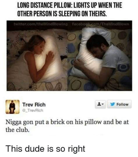But if you're a light sleeper who can't take the pulsing and glowing pillow, time says it may not be the best option as you could just end up feeling even more lonely trying to fall asleep. 25+ Best Memes About Rich Nigga | Rich Nigga Memes
