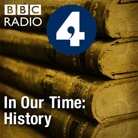In Our Time History Podcast Bbc Radio 4 Listen Notes