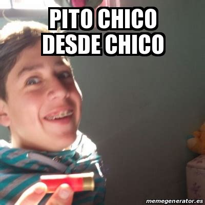 Meme Personalizado Pito Chico Desde Chico 23165789