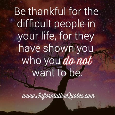 Be Thankful For The Difficult People In Your Life Informative Quotes