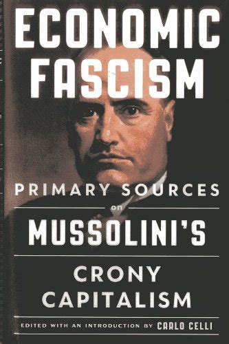 Economic Fascism Primary Sources On Mussolinis Crony Capitalism