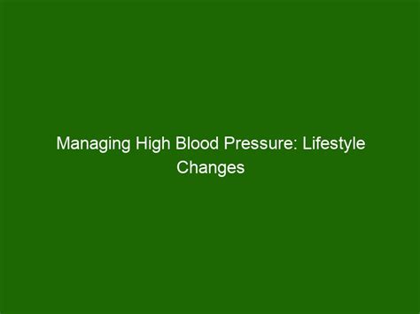Managing High Blood Pressure Lifestyle Changes And Medication Options