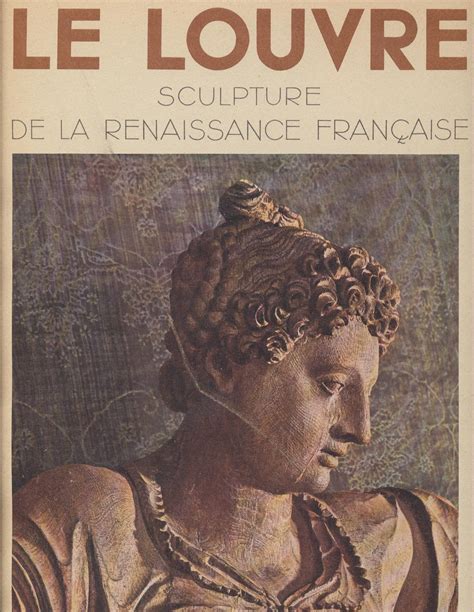 Le Louvre Sculpture De La Renaissance Française Snep Politique Des Arts