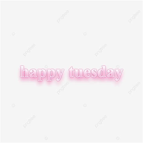 Happy Tuesday Png Transparent Pink Happy Tuesday Text Neon Light Led