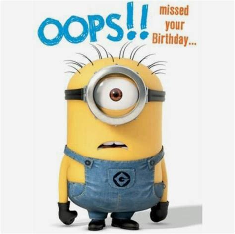 Oops Missed Your Birthday Minion Birthday Quotes Happy Birthday