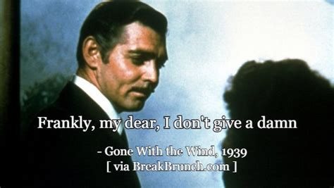 Frankly My Dear I Don T Give A Damn Gone With The Wind Breakbrunch