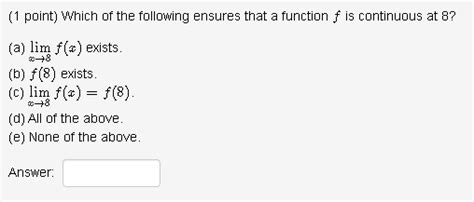 solved 1 point which of the following ensures that a function f is continuous at 8 a limx