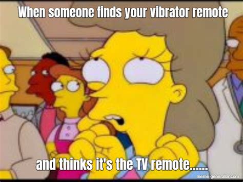 When Someone Finds Your Vibrator Remote And Thinks It S The Tv Remote Meme Generator