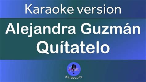 Alejandra Guzmán Quítatelo Karaoke Version Youtube