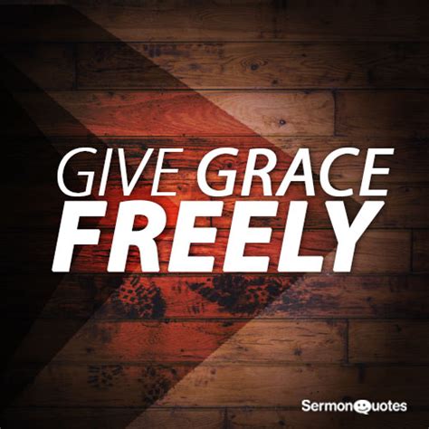 Give Grace Freely Sermonquotes
