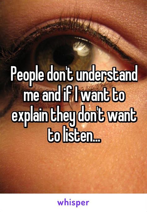 People Dont Understand Me And If I Want To Explain They Dont Want To