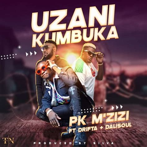 Pk Mzizi Ft Drifta Trek And Dalisoul Uzani Kumbuka Prod By Silva