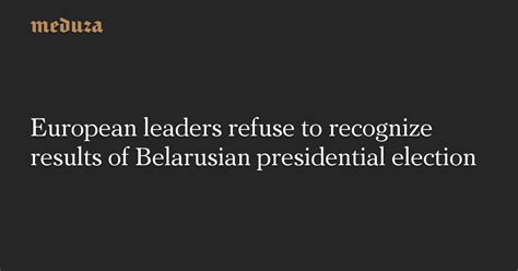 People rallied in the streets of several cities across the country to express their discontent with the results of the election, booing polling stations workers and shouting that they want a change. European leaders refuse to recognize results of Belarusian ...