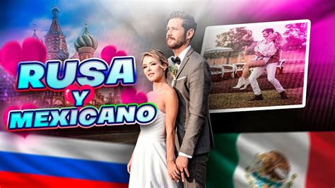 Una Rusa Enamorada De Un MÉxicano 🇷🇺🇲🇽💙 Historia De Amor 🥰 Youtube