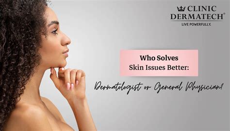 Who Solves Skin Issues Better Dermatologist Or General Physician