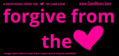 Forgive From The Heart Lara Loves Good News Daily Devotional