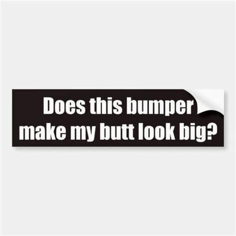 Does This Bumper Make My Butt Look Big Bumper Sticker Zazzle