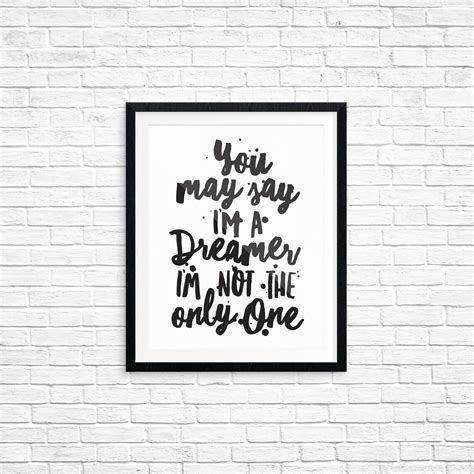 Printable Art You May Say Im A Dreamer Im Not The Etsy