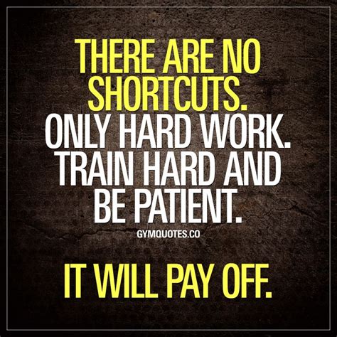 There Are No Shortcuts Only Hard Work Train Hard And Be Patient It