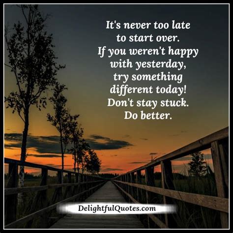 It's too late to apologize, it's too late said it's too late to apologize, it's too late. It's never too late to start over in life - Delightful Quotes