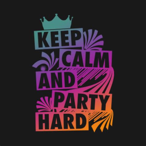 Keep Calm And Party Hard Festival And Party Music Keep Calm And