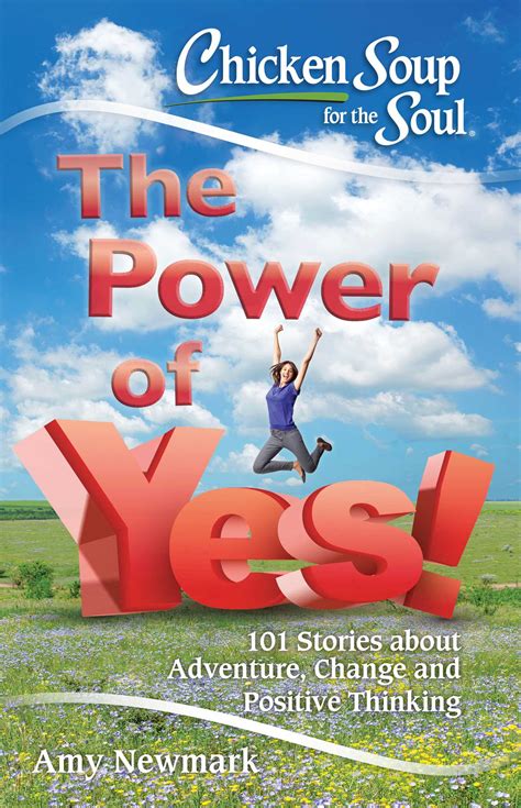 Chicken Soup For The Soul The Power Of Yes Book By Amy Newmark Official Publisher Page