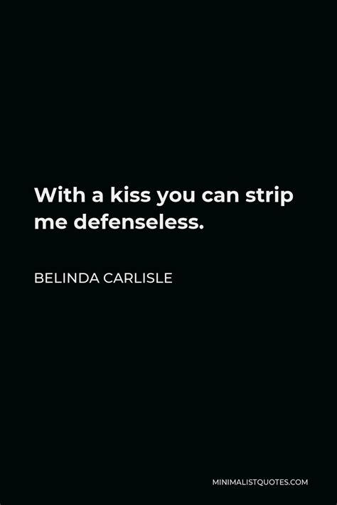 belinda carlisle quote with a kiss you can strip me defenseless
