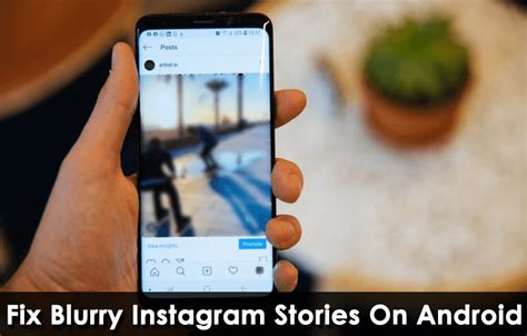 15 Methods To Fix Blurry Instagram Stories On Android