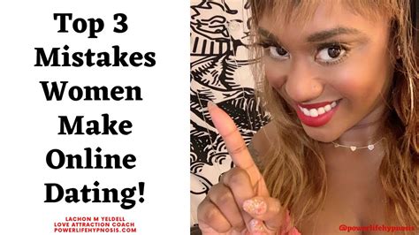 Top 3 Mistakes Women Make When Online Dating Youtube
