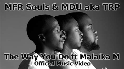 Mfr Souls And Mdu Aka Trp The Way You Do Ft Malaika M Official Music