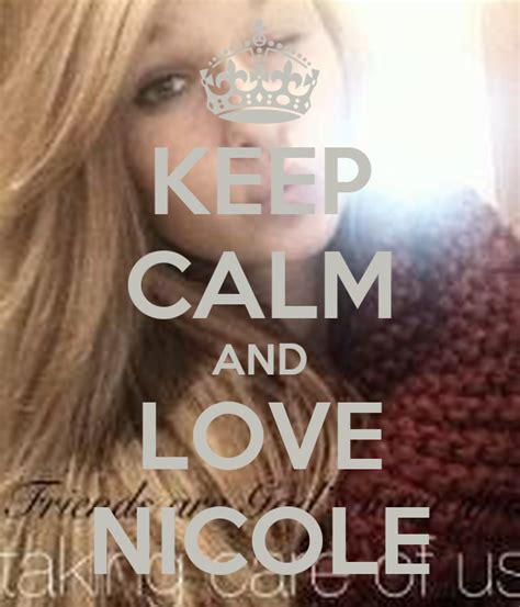 Keep Calm And Love Nicole Keep Calm And Carry On Image Generator